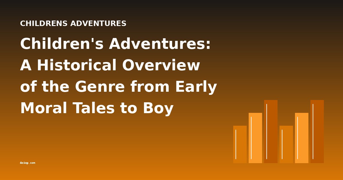Children's Adventures: A Historical Overview of the Genre from Early Moral Tales to Boy Scout Epics