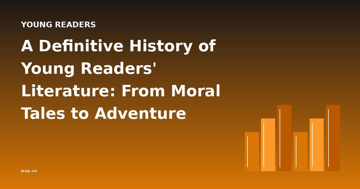 A Definitive History of Young Readers' Literature: From Moral Tales to Adventure Series