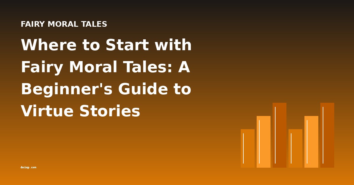 Where to Start with Fairy Moral Tales: A Beginner's Guide to Virtue Stories